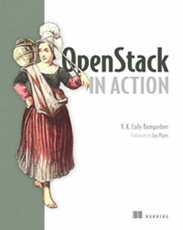 OpenStack in Action（V. K. Cody Bumgardner; (foreword by) Jay Pipes）（Manning Publications 2016）