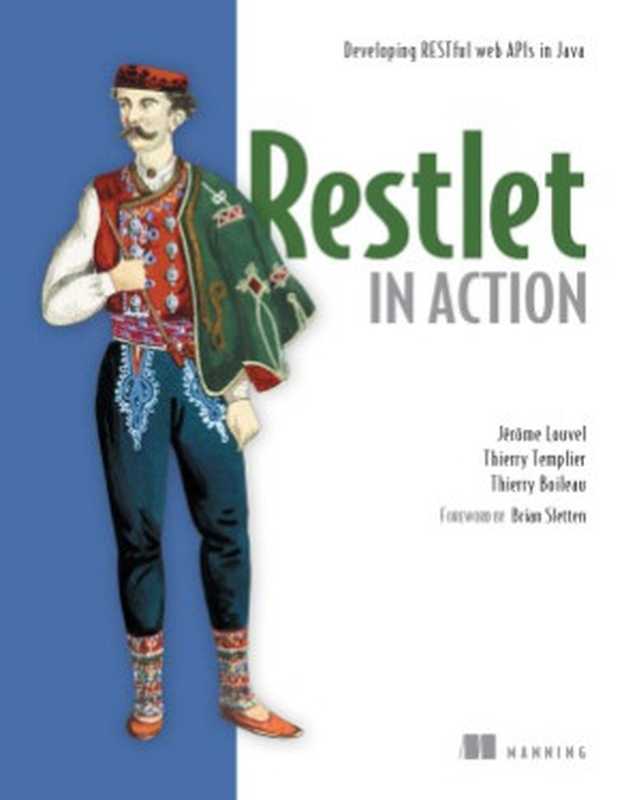 Restlet in Action Developing RESTful web APIs in Java（Jerome Louvel， Thierry Templier， Thierry Boileau）（Manning Publications 2012）