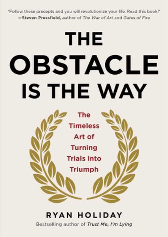 The Obstacle Is the Way： The Timeless Art of Turning Trials Into Triumph（Ryan Holiday）（Portfolio Hardcover 2014）