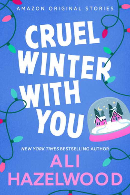 Cruel Winter with You (Under the Mistletoe collection)（Ali Hazelwood）（Amazon Original Stories 2024）