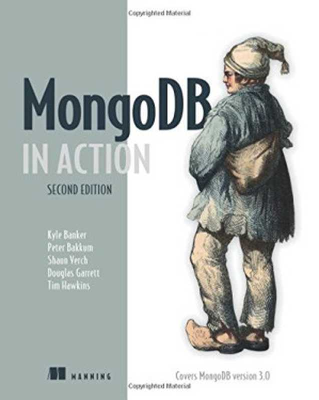 MongoDB in Action： Covers MongoDB version 3.0（Kyle Banker， Peter Bakkum， Shaun Verch， Doug Garrett， Tim Hawkins）（Manning Publications 2016）