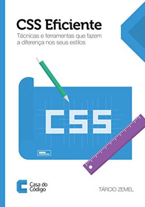 CSS Eficiente： Técnicas e ferramentas que fazem a diferença nos seus estilos（Tárcio Zemel）（CASA DO CODIGO 2015）