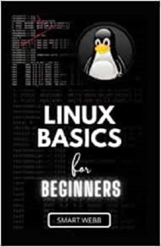 Linux Basics For Beginners： The Ultimate Beginners Guide To Learn The Linux Operating System（，）（2021）