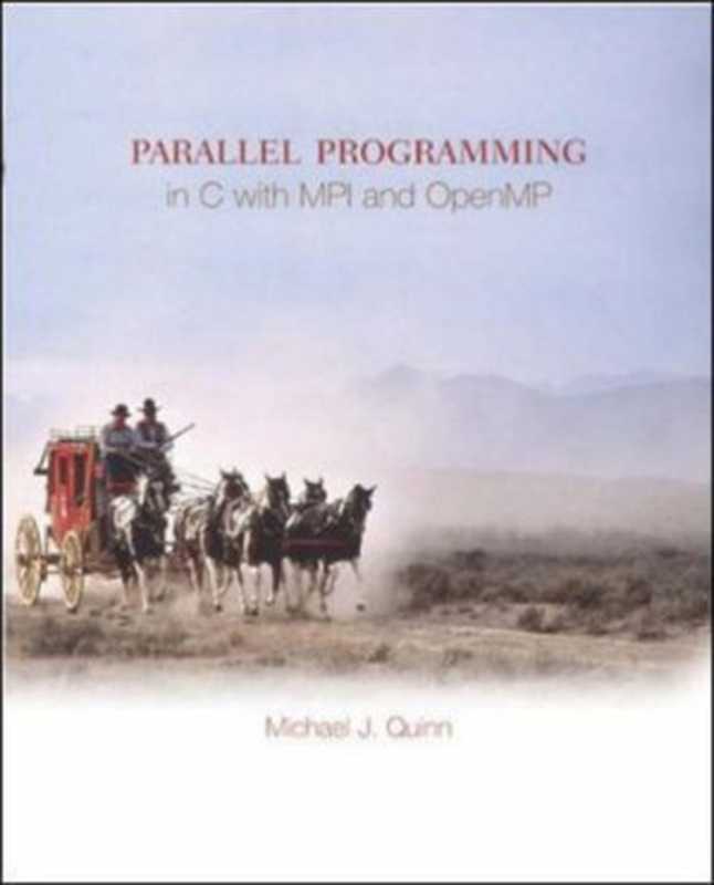 Parallel Programming in C with MPI and OpenMP（Michael Jay Quinn）（McGraw-Hill Science， Engineering & Mathematics 2004）