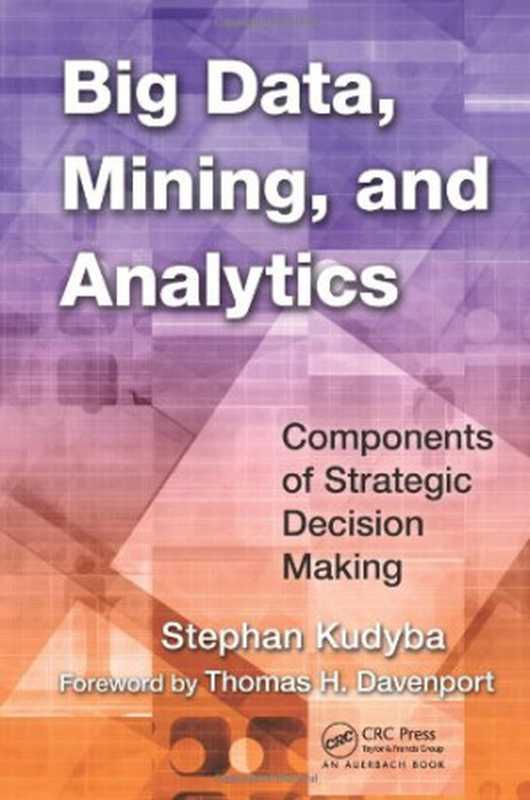 Big Data， Mining， and Analytics： Components of Strategic Decision Making（Stephan Kudyba）（Auerbach Publications 2014）