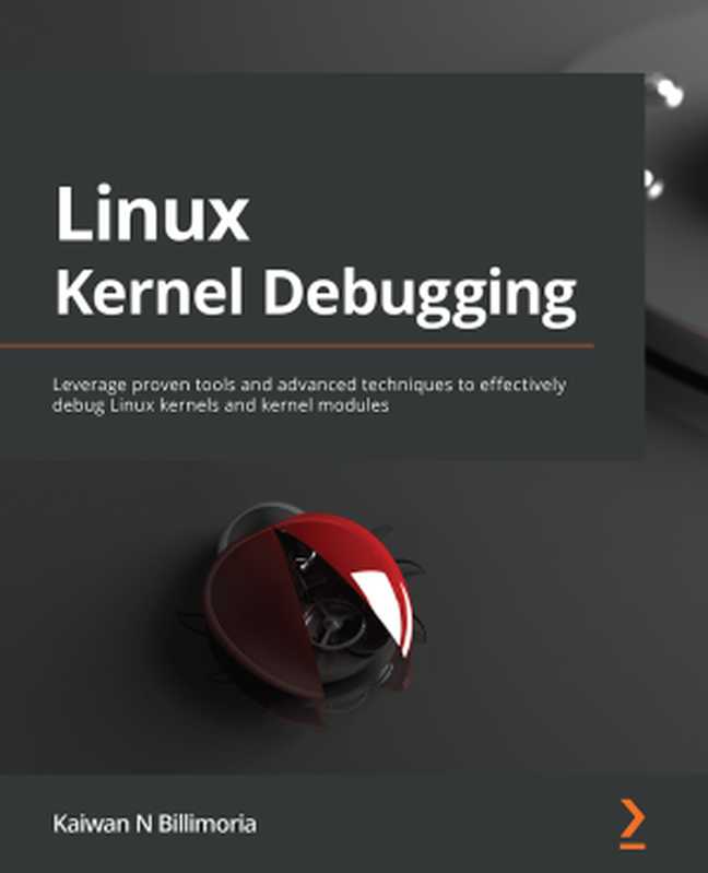 Linux Kernel Debugging： Leverage open source tools and advanced techniques to debug Linux kernel or module issues（Kaiwan N Billimoria）（-.- 2022）