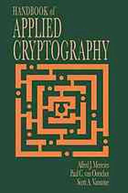 Handbook of applied cryptography（Menezes， Alfred J.; Vanstone， Scott A.; Van Oorschot， Paul C）（CRC Press 2005）