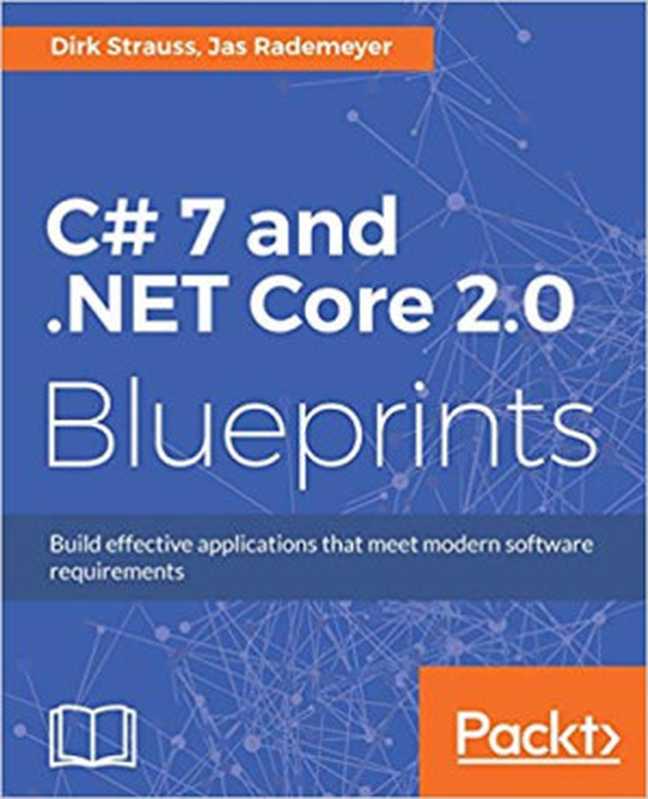 C# 7 and .NET Core 2.0 Blueprints： Build effective applications that meet modern software requirements（Dirk Strauss， Jas Rademeyer）（Packt Publishing 2018）