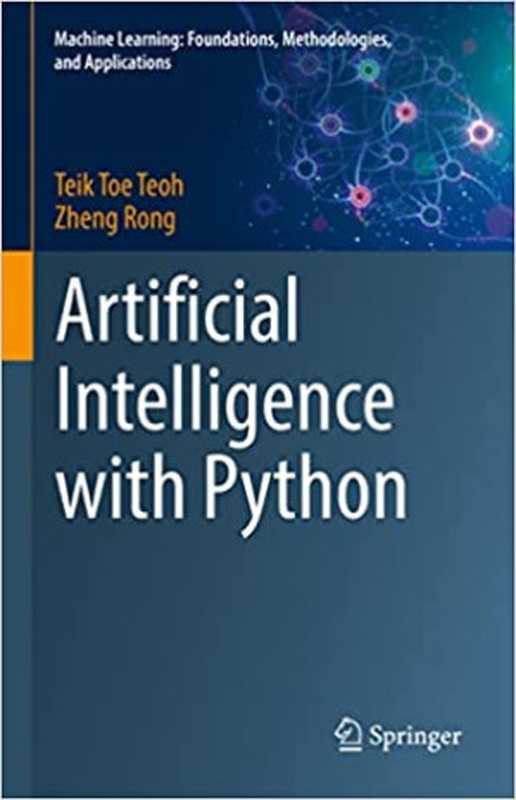 Artificial Intelligence with Python (Machine Learning： Foundations， Methodologies， and Applications)（Teik Toe Teoh， Zheng Rong）（Springer 2022）