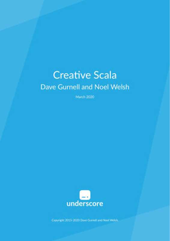 Creative Scala（Dave Gurnell & Noel Welsh）（Underscore Consulting LLP 2020）