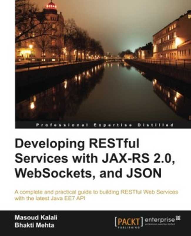 Developing RESTful services with JAX-RS 2.0， WebSockets， and JSON（Kalali， Masoud; Mehta， Bhakti）（Packt Publishing 2013）