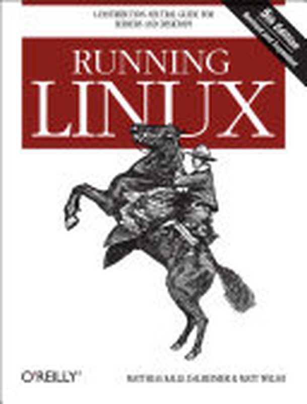 Running Linux： A Distribution-Neutral Guide for Servers and Desktops（Matthias Kalle Dalheimer， Matt Welsh）（O