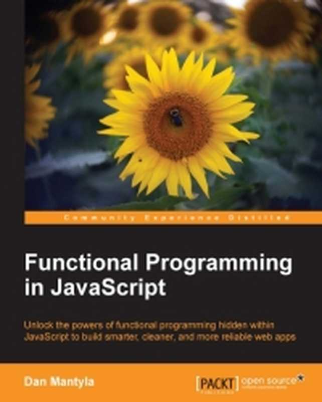 Functional Programming in JavaScript： Unlock the powers of functional programming hidden within JavaScript to build smarter， cleaner， and more reliable web apps（Dan Mantyla）（Packt Publishing 2015）