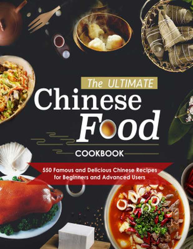 The Ultimate Chinese Food Cookbook ： 500 Famous and Delicious Chinese Recipes for Beginners and Advanced Users（Twania Wade）（2022）