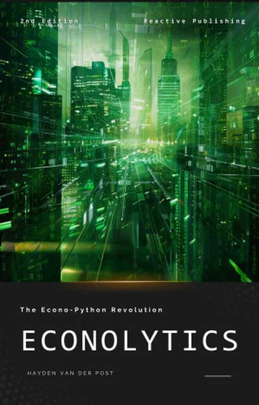 Econolytics： The Econo-python Revolution： A Crash Course for Python Programming in Economics（Bisette， Vincent & Strauss， Johann & Van Der Post， Hayden）（Reactive Publishing 2024）