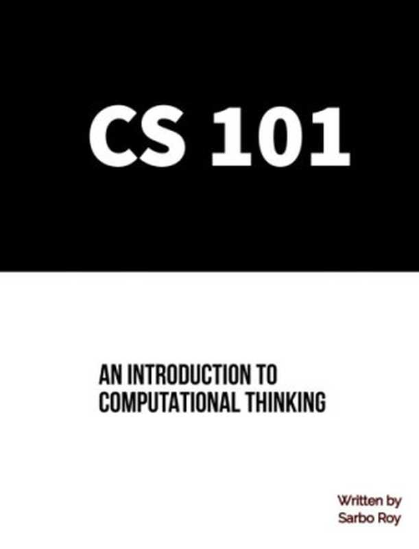 CS 101： An Introduction to Computational Thinking（Sarbo Roy）（2018）