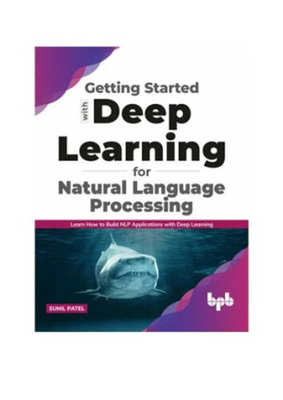 Getting started with Deep Learning for Natural Language Processing： Learn how to build NLP applications with Deep Learning (English Edition)（Sunil Patel）（BPB Publications 2021）