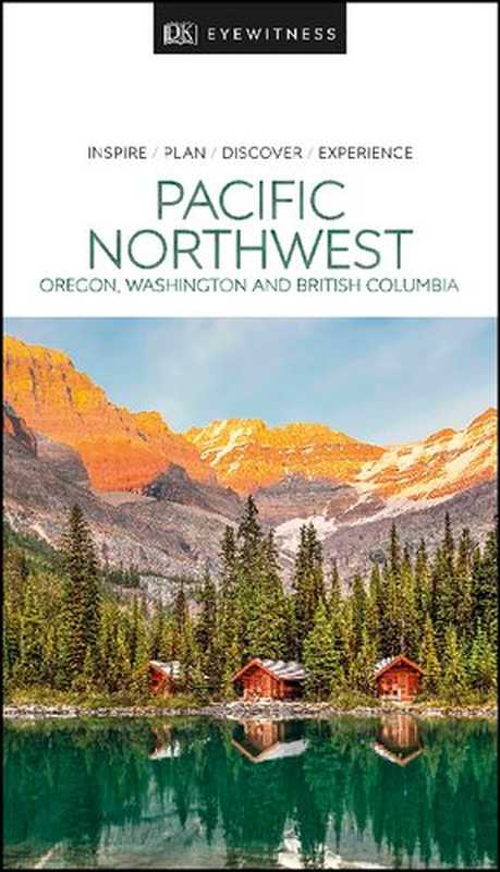 DK Eyewitness Pacific Northwest： Oregon， Washington and British Columbia (Travel Guide)（DK Eyewitness）（DK Eyewitness Travel 2020）