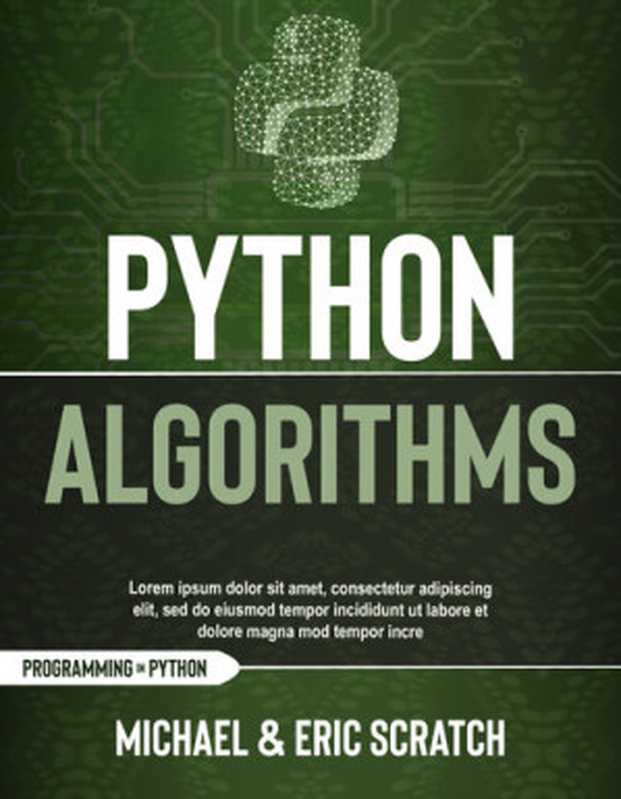 Python Algorithms： ( A Complete Guide to Learn Python for Data Analysis， Machine Learning， and Coding from Scratch)（Scratch， Eric; Scratch， Michael）（2020）