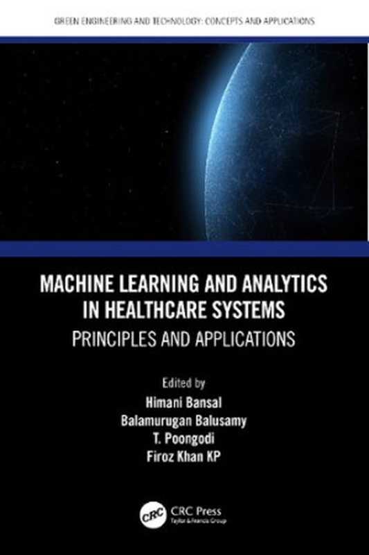 Machine Learning and Analytics in Healthcare Systems： Principles and Applications（Himani Bansal， Balamurugan Balusamy， T. Poongodi， Firoz Khan KP）（CRC Press 2021）