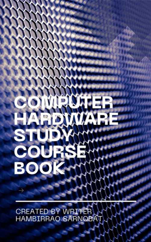 Computer Hardware Study Course Book： Computer Hardware Study Book（Sarnobat， Hambirrao）（2024）