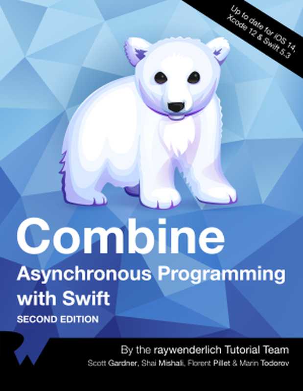 Combine： Asynchronous Programming with Swift（Scott Gardner， Shai Mishali， Florent Pillet， Marin Todorov， the raywenderlich Tutorial Team）（Ray Wenderlich; Razeware LLC 2020）