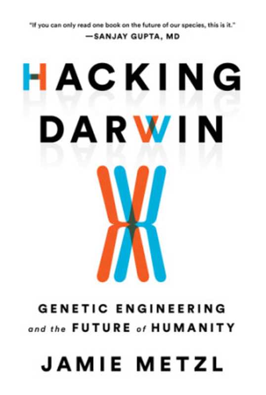 Hacking Darwin  Genetic Engineering and the Future of Humanity（Jamie Metzl）（2019）