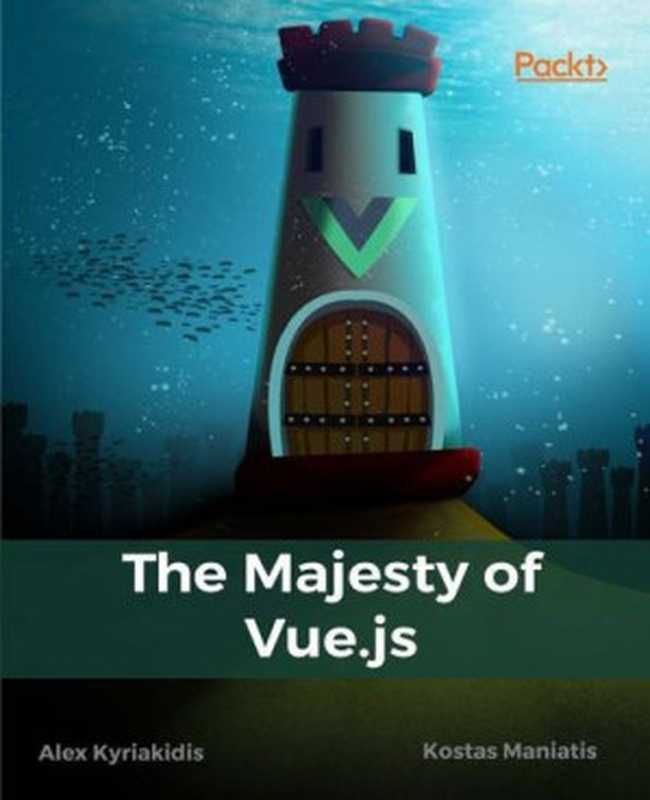 The Majesty of Vue.js（Alex Kyriakidis， Kostas Maniatis）（Packt Publishing 2016）