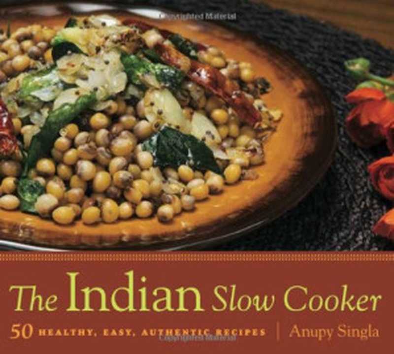 The Indian Slow Cooker： 50 Healthy， Easy， Authentic Recipes（Anupy Singla）（Agate Surrey 2010）