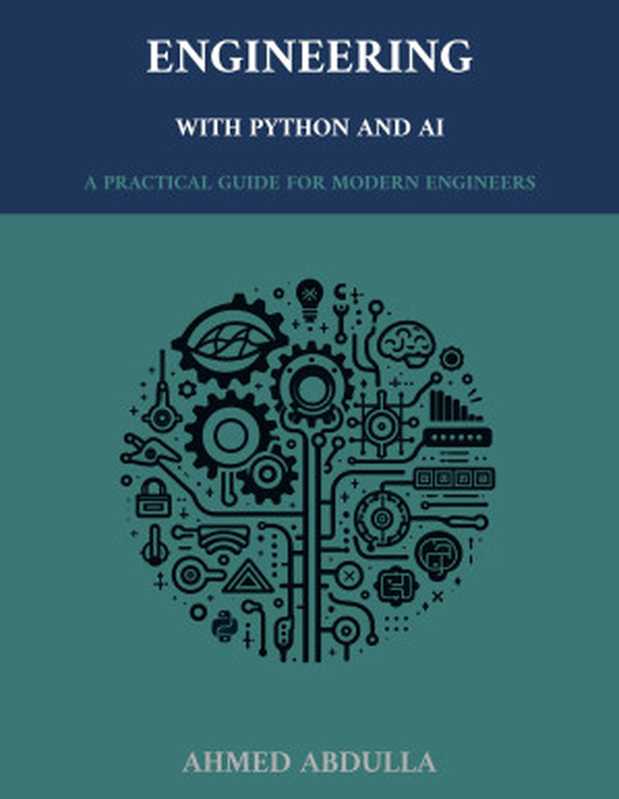 Engineering with Python and AI A Practical Guide for Modern Engineers（Abdulla， Ahmed）（Autopublished 2024）