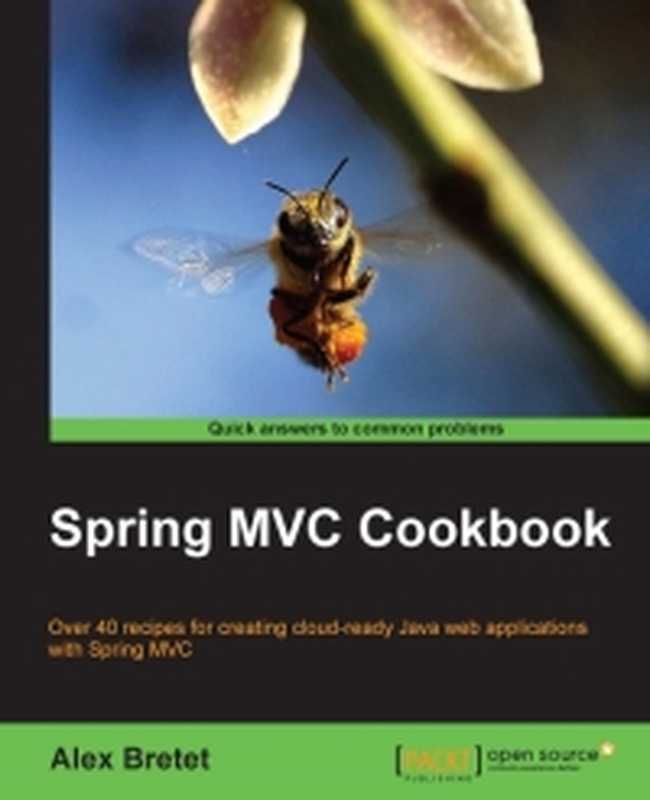 Spring MVC Cookbook： Over 40 recipes for creating cloud-ready Java web applications with Spring MVC（Alex Bretet）（Packt Publishing 2016）