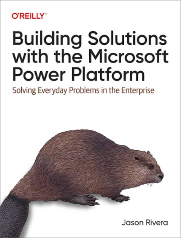 Building Solutions with the Microsoft Power Platform：Solving Everyday Problems in the Enterprise（Jason Rivera）（O