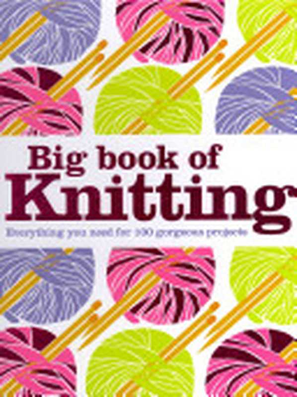 Big Book of Knitting（Caroline Birkett， Kindersley Dorling， Ruth Jenkinson）（DK Publishing (Dorling Kindersley) 2013）