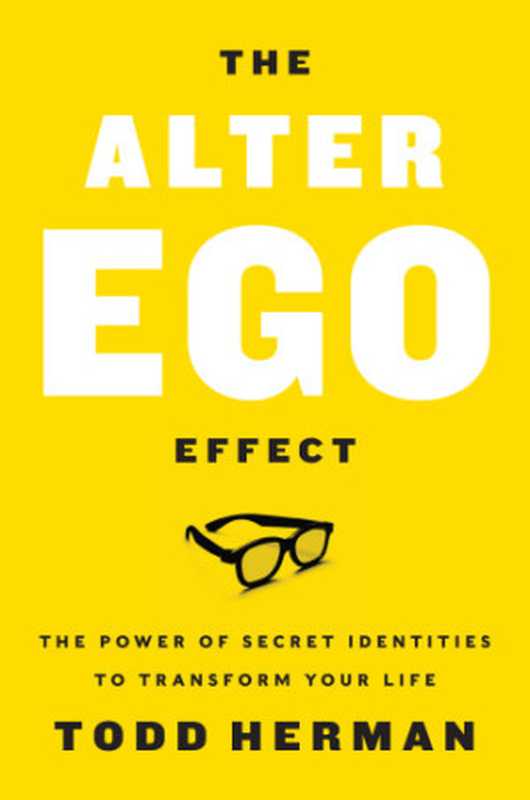 The Alter Ego Effect  The Power of Secret Identities to Transform Your Life（Todd Herman）（Harper Business 2019）