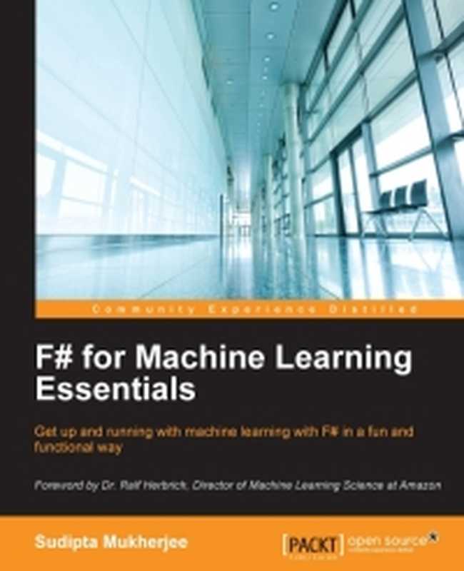 F# for Machine Learning Essentials： Get up and running with machine learning with F# in a fun and functional way（Sudipta Mukherjee）（Packt Publishing 2016）