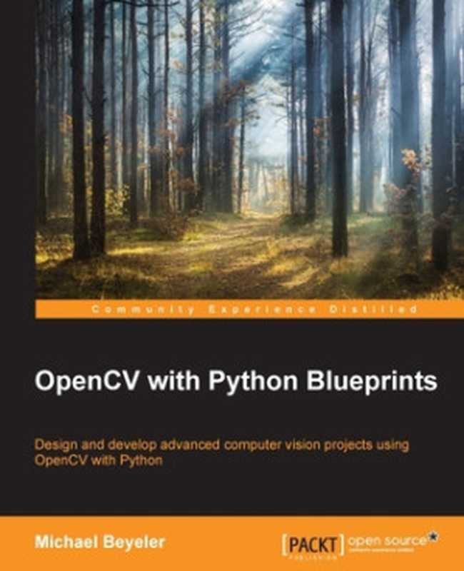 OpenCV with Python blueprints： design and develop advanced computer vision projects using OpenCV with Python（Michael Beyeler）（Packt Publishing 2015）