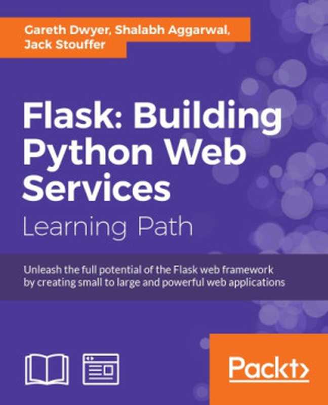 Flask： Building Python web services (Learning Path)（Jack Stouffer， Shalabh Aggarwal， Gareth Dwyer）（PACKT Publishing Limited 2017）