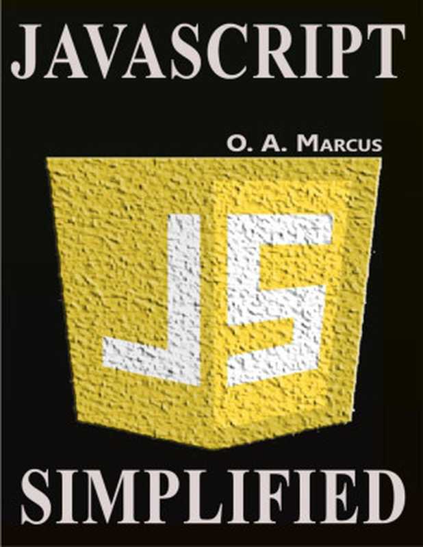 JavaScript Simplified： JavaScript Simplified And Turned To Fun（Marcus， O.A. [Marcus， O.A.]）（2021）