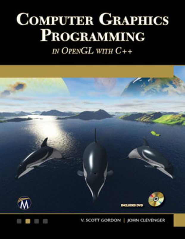 Computer Graphics Programming in OpenGL Using C++（V. Scott Gordon; John L. Clevenger）（Mercury Learning & Information 2018）