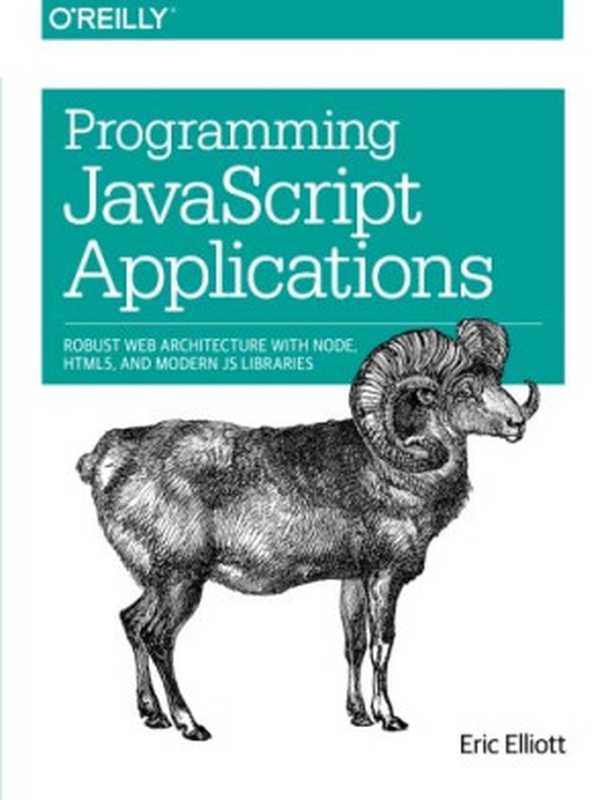 Programming JavaScript Applications： Robust Web Architecture with Node， HTML5， and Modern JS Libraries（Elliott， Eric）（O