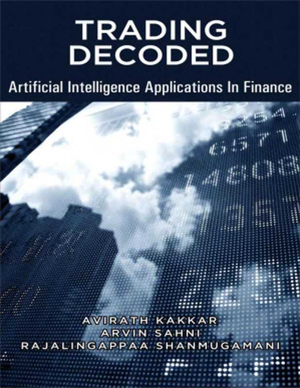 Trading Decoded - Artificial Intelligence Applications In Finance： Machine Learning for Algorithmic   Quantitative trading（Avirath Kakkar & Arvin Sahni & Rajalingappaa Shanmugamani）（2020）