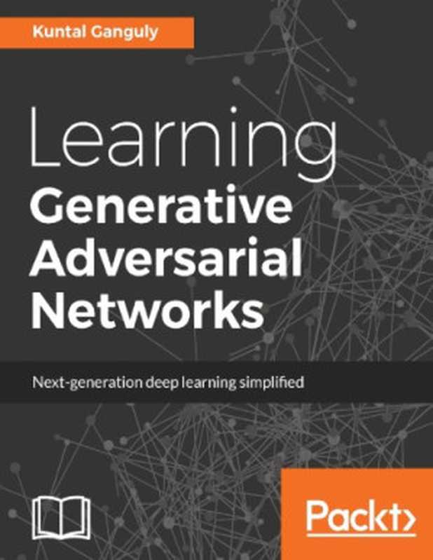 Learning generative adversarial networks ： next-generation deep learning simplified（Kuntal Ganguly）（Packt Publishing 2017）