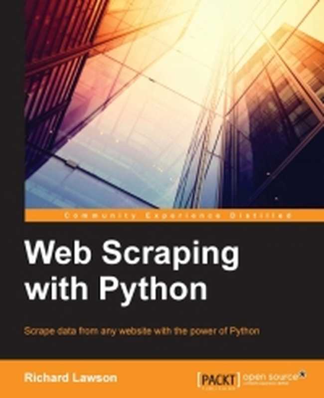 Web Scraping with Python： Successfully scrape data from any website with the power of Python（Richard Lawson）（Packt Publishing 2015）