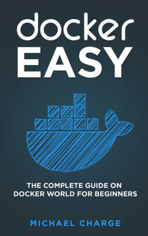 Docker Easy： The Complete Guide on Docker World for Beginners（Charge， Michael）（Independently published 2020）