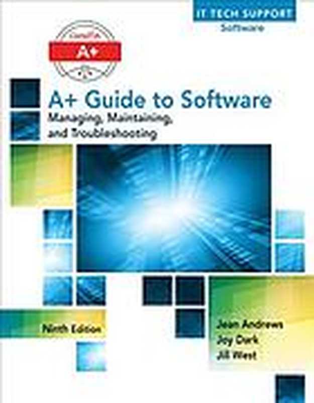 CompTIA A+ guide to software ： managing， maintaining， and troubleshooting（Andrews， Jean; Dark， Joy; West， Author of CompTIA Network+ guide to networks）（Cengage Learning 2017）