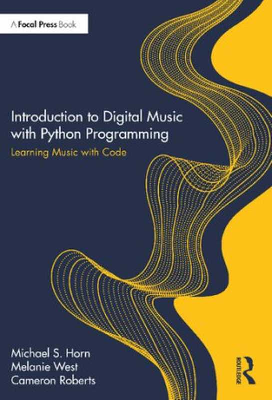 Introduction to Digital Music with Python Programming： Learning Music with Code（Michael Horn， Melanie West， Cameron Roberts）（Focal Press 2022）