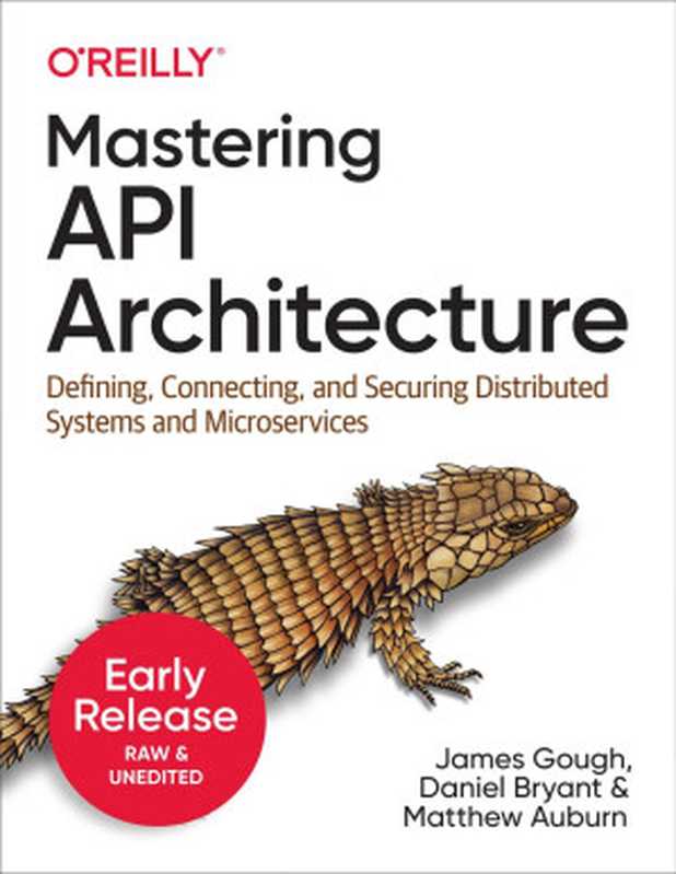 Mastering API Architecture (Third Early Release)（James Gough， Daniel Bryant， Matthew Auburn）（O