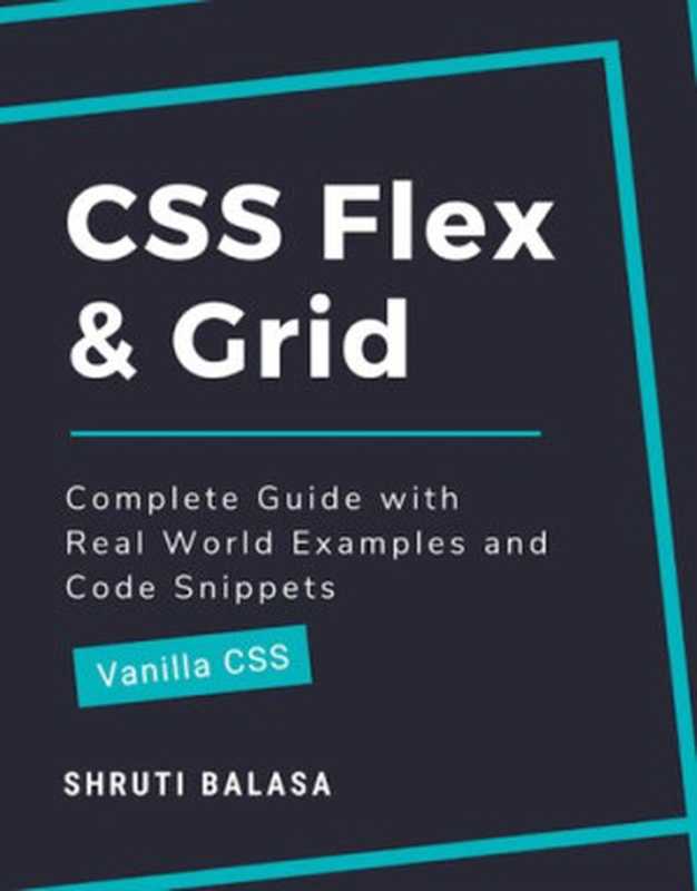 CSS Flex & Grid： Complete Guide with Real World Examples and Code Snippets (Vanilla CSS)（Shruti Balasa）（Gumroad 2021）