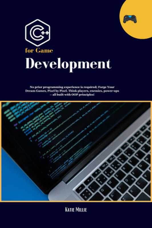 C++ for Game Development： No prior programming experience is required; Forge Your Dream Games， Pixel by Pixel. Think players， enemies， power-ups – all ... principles! (Python Trailblazer’s Bible)（Millie， Katie）（2024）