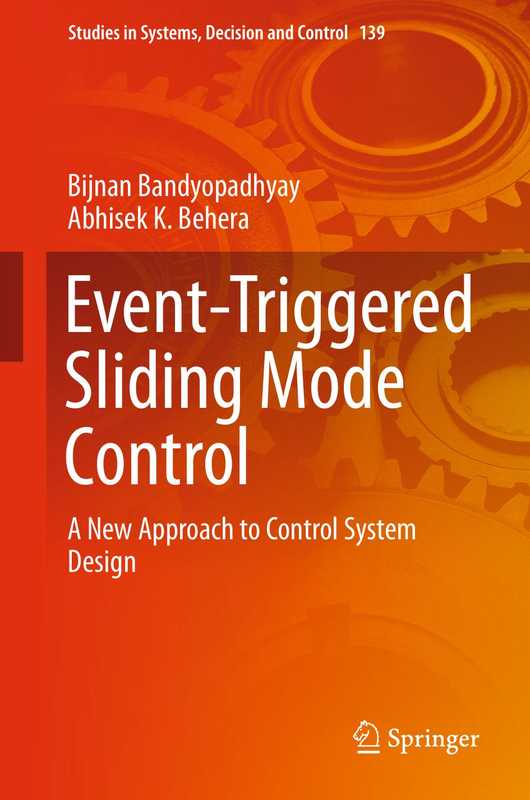 Event-Triggered Sliding Mode Control： A New Approach to Control System Design（Bijnan Bandyopadhyay，Abhisek K. Behera (auth.)）（Springer International Publishing 2018）